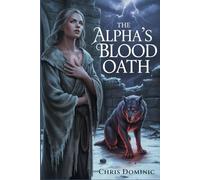 The Alpha’s Blood Oath: A Cursed Bond, A Savage Love, and a Secret That Could Shatter the Pack: 2 (The Lycan Legacy)