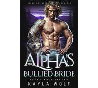 The Alpha’s Bullied Bride: Enemies to Lovers Shifter Romance (Alpha Wolf Island)