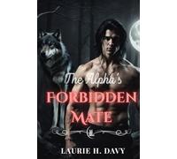 The Alpha’s Forbidden Mate: A Fated Love That Could Destroy the World of Wolves (BLOOD MOON SAGA)