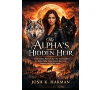 The Alpha’s Hidden Heir: A young woman discovers she is the secret daughter of a feared Alpha whose enemies have been waiting years for her return.