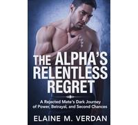 The Alpha’s Relentless Regret: A Rejected Mate’s Dark Journey of Power, Betrayal, and Second Chances