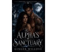 The Alpha’s Sanctuary: A Dark Wolf Shifter Protector Romance: 1 (Savage Sanctuary)