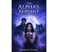 The Alpha’s Servant: A Dark Pack Romance of Power, Control, and a Forbidden Bond (Lunar Claim)