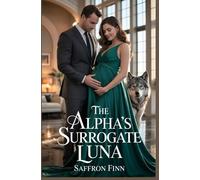 The Alpha’s Surrogate Luna: Un voyou à s'accoupler, une proximité forcée, une romance paranormale de loup-garou de seconde chance