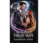 The Alpha’s Virgin Mate: Eine paranormale zweite Chance für die Liebesgeschichte „Dark Fated Mates“ voller verbotener Magie, Verlangen und Erlösung