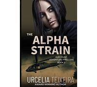 The ALPHA STRAIN: An Alex Hunt Adventure Thriller: 3 (Alex Hunt Adventure Thrillers)
