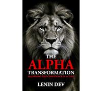 THE ALPHA TRANSFORMATION - LION EDITION: MASTERING SELF-CONFIDENCE IN 21 DAYS