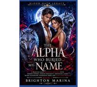 The Alpha Who Buried My Name: A Rejected Mate Werewolf Romance with Hidden Powers, Forced Proximity, Groveling Alpha, Secret Bloodline, Possessive ... Burn Revenge (Book 1) (Blood Oath Legacy)