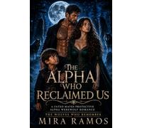 The Alpha Who Reclaimed Us: A Fated Mates Protective Alpha Werewolf Romance (The Wolves Who Remember)