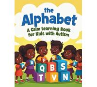 The Alphabet: A Calm Learning Book for Kids with Autism (The Autism Learning Series)