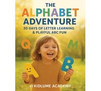 The Alphabet Adventure: 30 Days of Letter Learning & Playful ABC Fun | Preschool & Kindergarten Activity Workbook (KidLume Academy Learning Series)