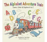 The Alphabet Adventure Train (Learn, Color and Explore From A to Z): A Story-Based Alphabet Train Adventure with 160+ Fun Pages + 4 Fun Pictures Per ... Letters One Happy Train Station at a Time