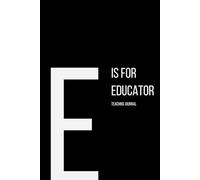 The Alphabet Collection: E is for Educator Teaching Journal: Work Life Series Notebook, Lined