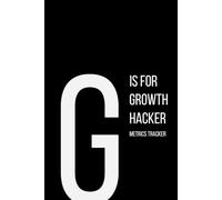 The Alphabet Collection: G is for Growth Hacker - Metrics Tracker: Work Life Series Notebook, Lined