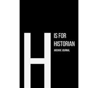 The Alphabet Collection: H is for Historian Archive Journal: Project Notebook, Lined