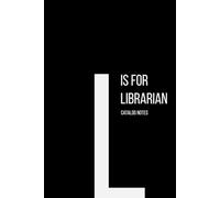 The Alphabet Collection: L is for Librarian Catalog Notes: Work Life Series Notebook, Lined