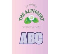 The Alphabet Coloring Book for Toddlers: Fun ABC Learning with Cute Animals, Big Letters & Simple Illustrations for Early Childhood Education (Ages 1-4)