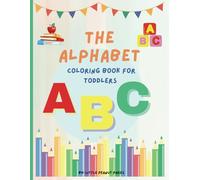 The Alphabet Coloring Book for Toddlers: Learn your ABC's with this Educational Coloring Book with Everyday Fun Objects in Alphabetical Order for Preschool and Kindergarten Children