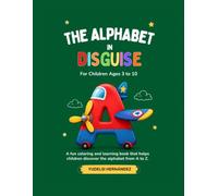 THE ALPHABET IN DISGUISE: A Fun Coloring Book to Learn and Explore Letters from A to Z (Libros Infantiles)