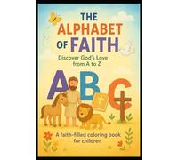 The Alphabet Of Faith: Discover God's Love From A to Z: A faith filled coloring book for children