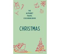 The Alphabet Travel Colouring Book for Kids - Christmas; For Kids Ages 2-6; Easy Coloring Pages (The Alphabet Travel Colouring Books)