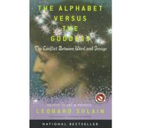 [(The Alphabet Versus the Goddess: The Conflict Between Word and Image)] [Author: Dr Leonard Shlain] published on (September, 1999)