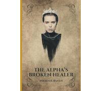 The Alphas Broken Healer: 1 (The Princess and The Alpha)