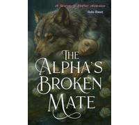 The Alpha's Broken Mate: A Werewolf Shifter Romance
