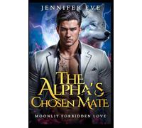 The Alpha's Chosen Mate: A Fated Mate Rejected Mate Paranormal Werewolf Romance (Knocked Up & Claimed)