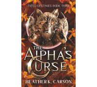 The Alpha's Curse: 3 (Fated Destinies)