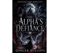 The Alpha's Defiance: A Dark Shifter Second Chance Mate Romance (Rejected Mate Rebellion)
