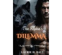 The Alpha's Dilemma: A Paranormal Romance of Fate, Power, and Betrayal (BLOOD MOON SAGA)
