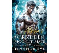 The Alpha's Forbidden Moonlit Mate: A Rejected Mates Second Chance Groveling Shifter Romance (Moonlit Forbidden Mates Series)