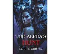 The Alpha's Hunt: An Alpha Male Shifter Werewolf Romance | A Short Novella (The Alpha's Game)