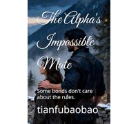 The Alpha's Impossible Mate: Some bonds don't care about the rules.