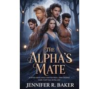 The Alpha's Mate: A Fated Mate Wolf Shifter Pack, Omegaverse, Dark Fairytale Retelling (The Alpha's Heart)