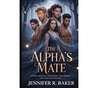The Alpha's Mate: A Fated Mate Wolf Shifter Pack, Omegaverse, Dark Fairytale Retelling (The Alpha's Heart)