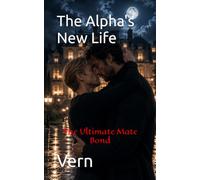 The Alpha's New Life: The Ultimate Mate Bond (His Cursed Werewolf)