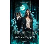 The Alpha's Reclaimed Mate: Rejected Mate Enemies To Lovers Paranormal Werewolf Shifter Romance (Knocked Up & Claimed)