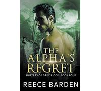 The Alpha's Regret: 4 (Shifters of Grey Ridge)