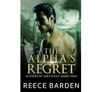 The Alpha's Regret: A Paranormal Werewolf Romance (Shifters of Grey Ridge)