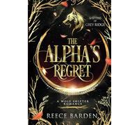 The Alpha's Regret: A Paranormal Werewolf Romance (Shifters of Grey Ridge)