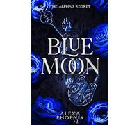 The Alpha's Regret: Blue Moon Book 4