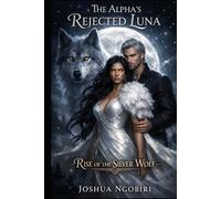 The Alpha's Rejected Luna: Rise of the Silver Queen