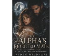 THE ALPHA'S REJECTED MATE: A REJECTED MATE WEREWOLF SHIFTER ROMANCE