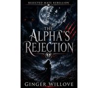 The Alpha's Rejection: A Dark Shifter Rejected Mate Romance: 1 (Rejected Mate Rebellion)