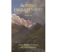 The Alpine Enlightenment : Horace-Benedict de Saussure and Nature’s Sensorium