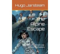 The Alpine Escape: Beyond the Finish Line: A Race for Freedom (Alex Rodriguez Rookie racer, full-time detective)