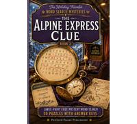 The Alpine Express Clue: Large-Print Cozy Mystery Word Search with 50 Puzzles and Answer Keys (The Holiday Traveler Word Search Mysteries)