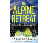 The Alpine Retreat: Don’t miss the explosive new novel from the ‘queen of the survival thriller’, perfect for fans of Sarah Pearse and Amy McCulloch: Book 8 (The Thriller Collection)